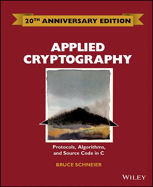 Applied Cryptography: Protocols, Algorithms and Source Code in C (-20th Anniversary)