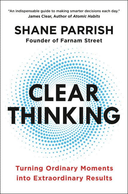 Clear Thinking: Turning Ordinary Moments Into Extraordinary Results
