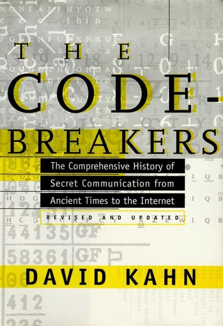 The Codebreakers: The Comprehensive History of Secret Communication from Ancient Times to the Internet (Revised)